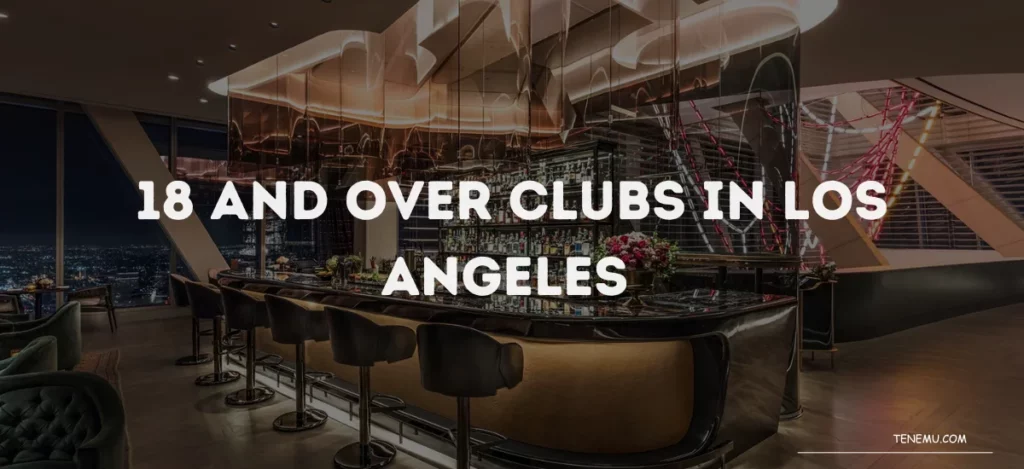 18 And Over Clubs In Los Angeles