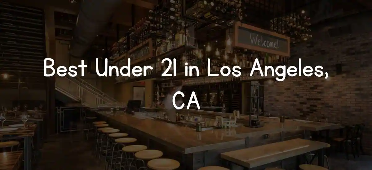 Best 10 Clubs Under 21 in Los Angeles, CA