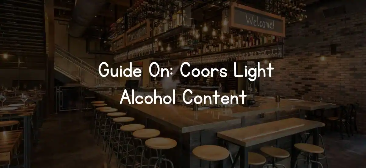 Guide On: Coors Light Alcohol Content- 2024