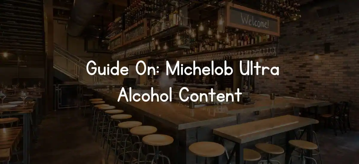 Guide On: Michelob Ultra Alcohol Content- 2024