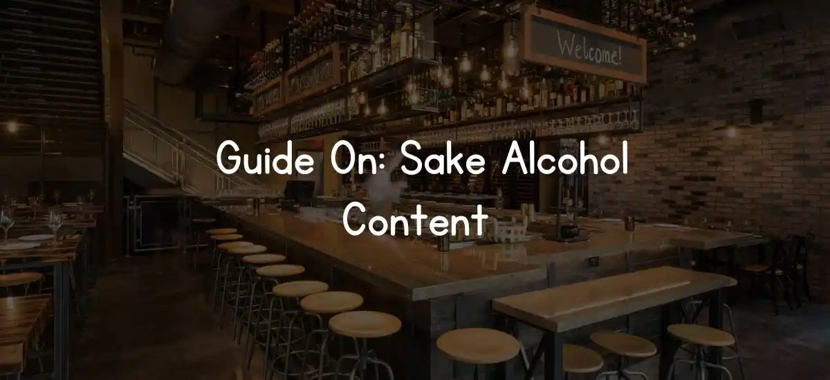 Guide On: Sake Alcohol Content- 2024